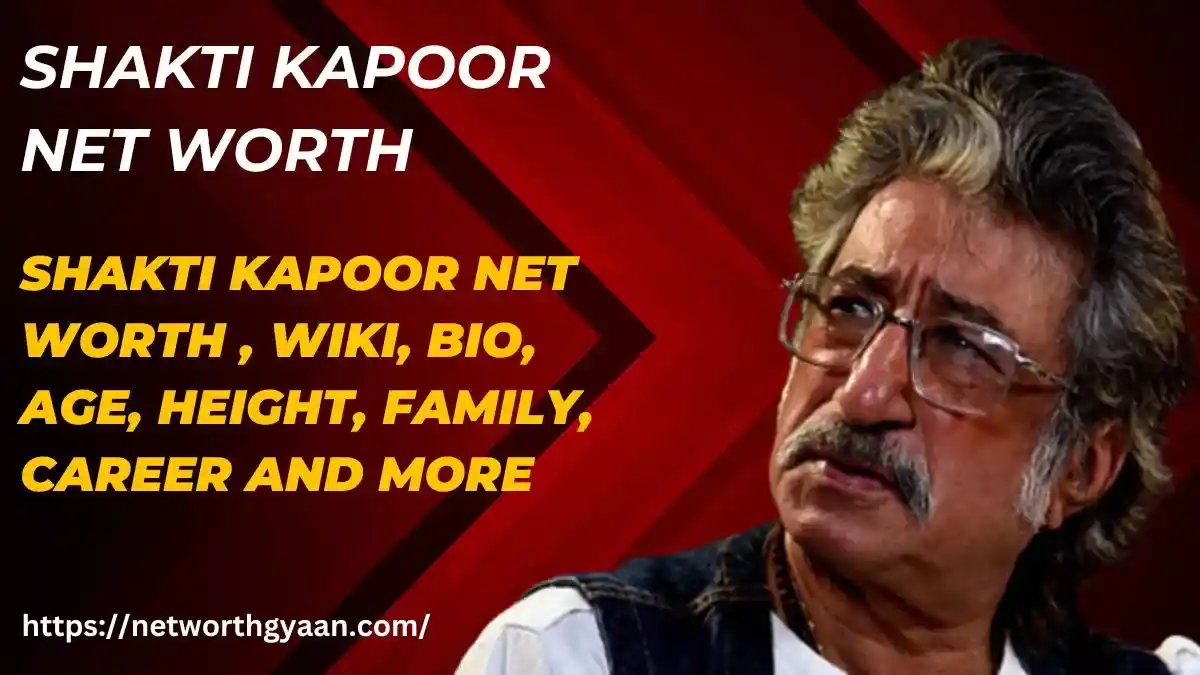 Shakti Kapoor Net Worth