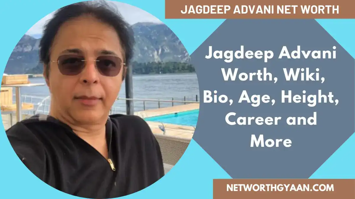 Jagdeep Advani Net Worth